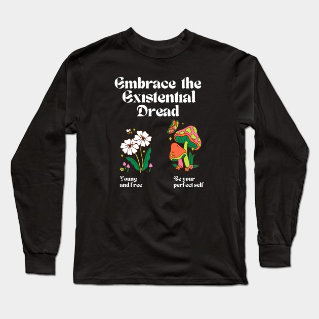 Embrace the Existential Dread Long Sleeve T-Shirt by Akima Designs